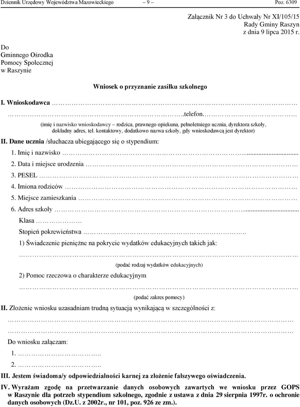 (imię i nazwisko wnioskodawcy rodzica, prawnego opiekuna, pełnoletniego ucznia, dyrektora szkoły, dokładny adres, tel. kontaktowy, dodatkowo nazwa szkoły, gdy wnioskodawcą jest dyrektor) II.