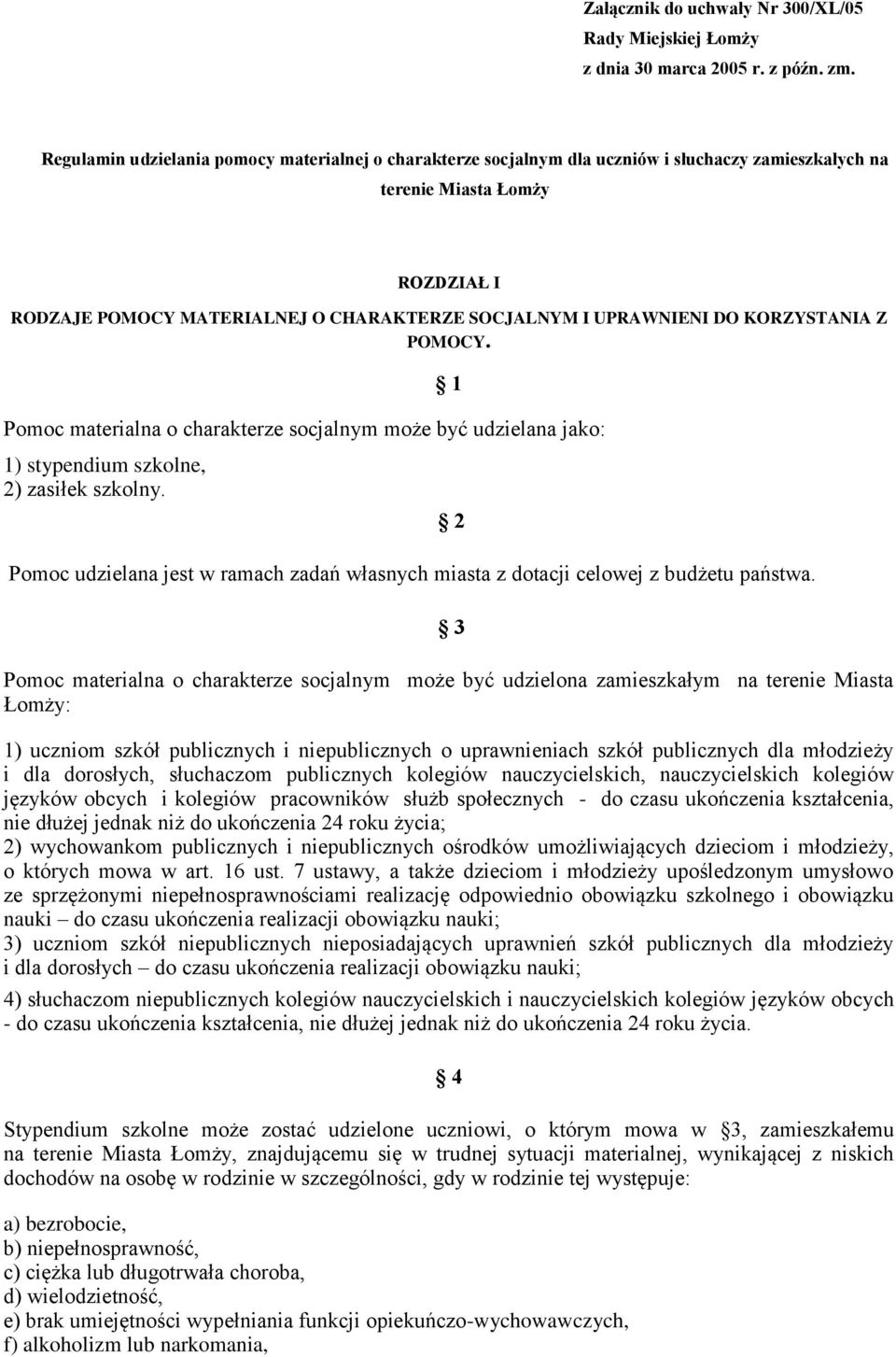 UPRAWNIENI DO KORZYSTANIA Z POMOCY. Pomoc materialna o charakterze socjalnym może być udzielana jako: 1 1) stypendium szkolne, 2) zasiłek szkolny.