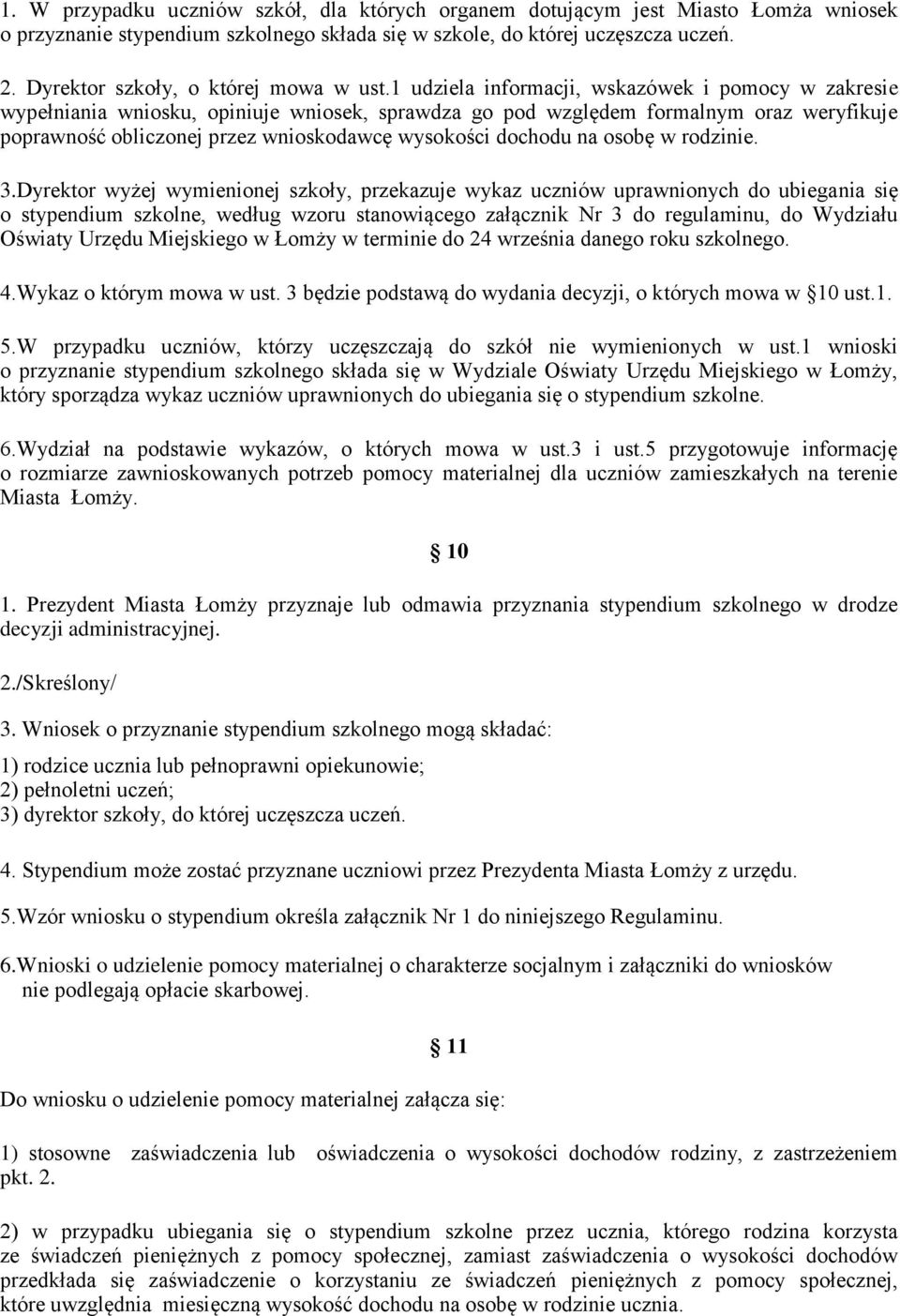 1 udziela informacji, wskazówek i pomocy w zakresie wypełniania wniosku, opiniuje wniosek, sprawdza go pod względem formalnym oraz weryfikuje poprawność obliczonej przez wnioskodawcę wysokości