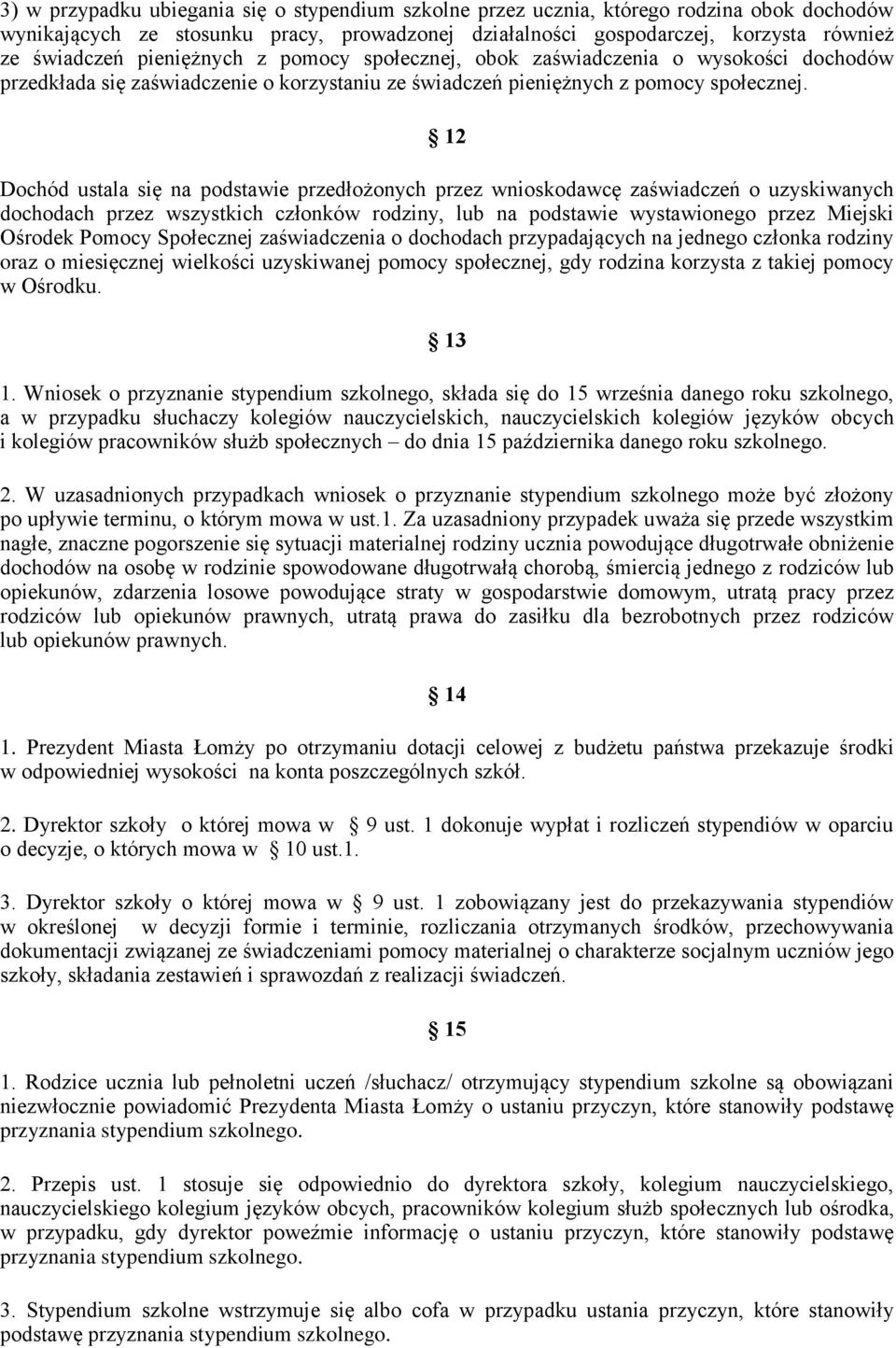 12 Dochód ustala się na podstawie przedłożonych przez wnioskodawcę zaświadczeń o uzyskiwanych dochodach przez wszystkich członków rodziny, lub na podstawie wystawionego przez Miejski Ośrodek Pomocy