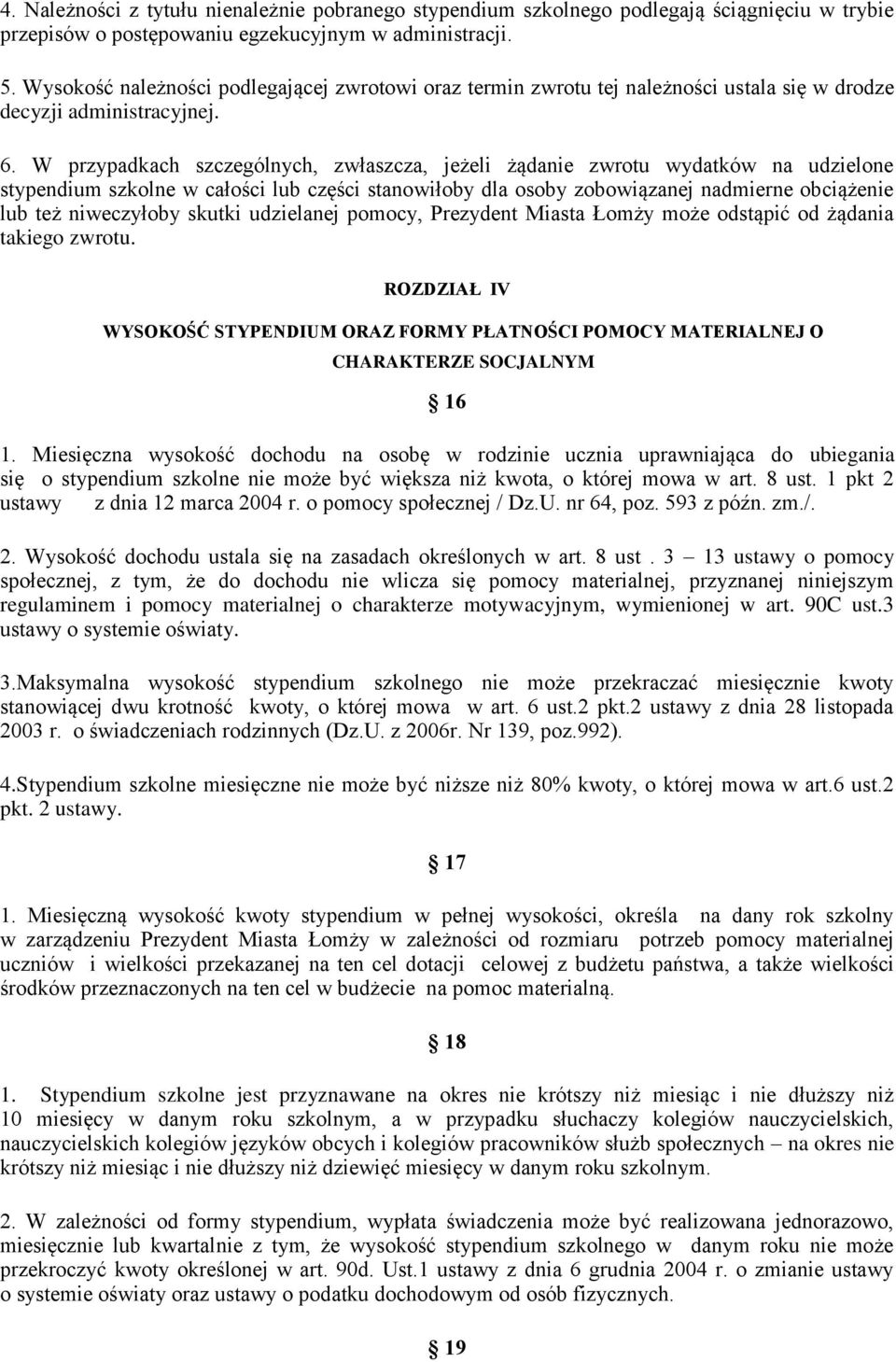 W przypadkach szczególnych, zwłaszcza, jeżeli żądanie zwrotu wydatków na udzielone stypendium szkolne w całości lub części stanowiłoby dla osoby zobowiązanej nadmierne obciążenie lub też niweczyłoby