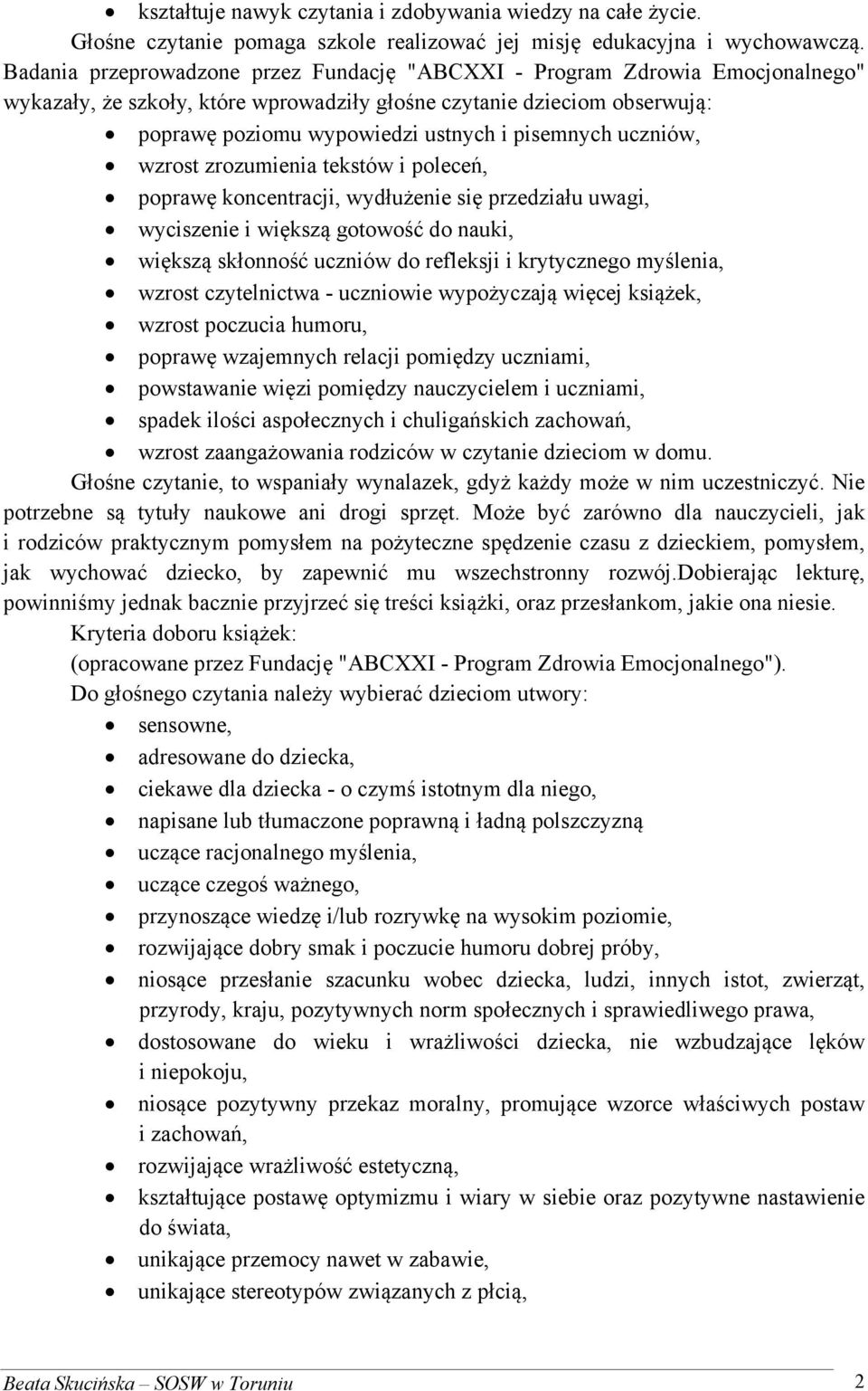 pisemnych uczniów, wzrost zrozumienia tekstów i poleceń, poprawę koncentracji, wydłużenie się przedziału uwagi, wyciszenie i większą gotowość do nauki, większą skłonność uczniów do refleksji i