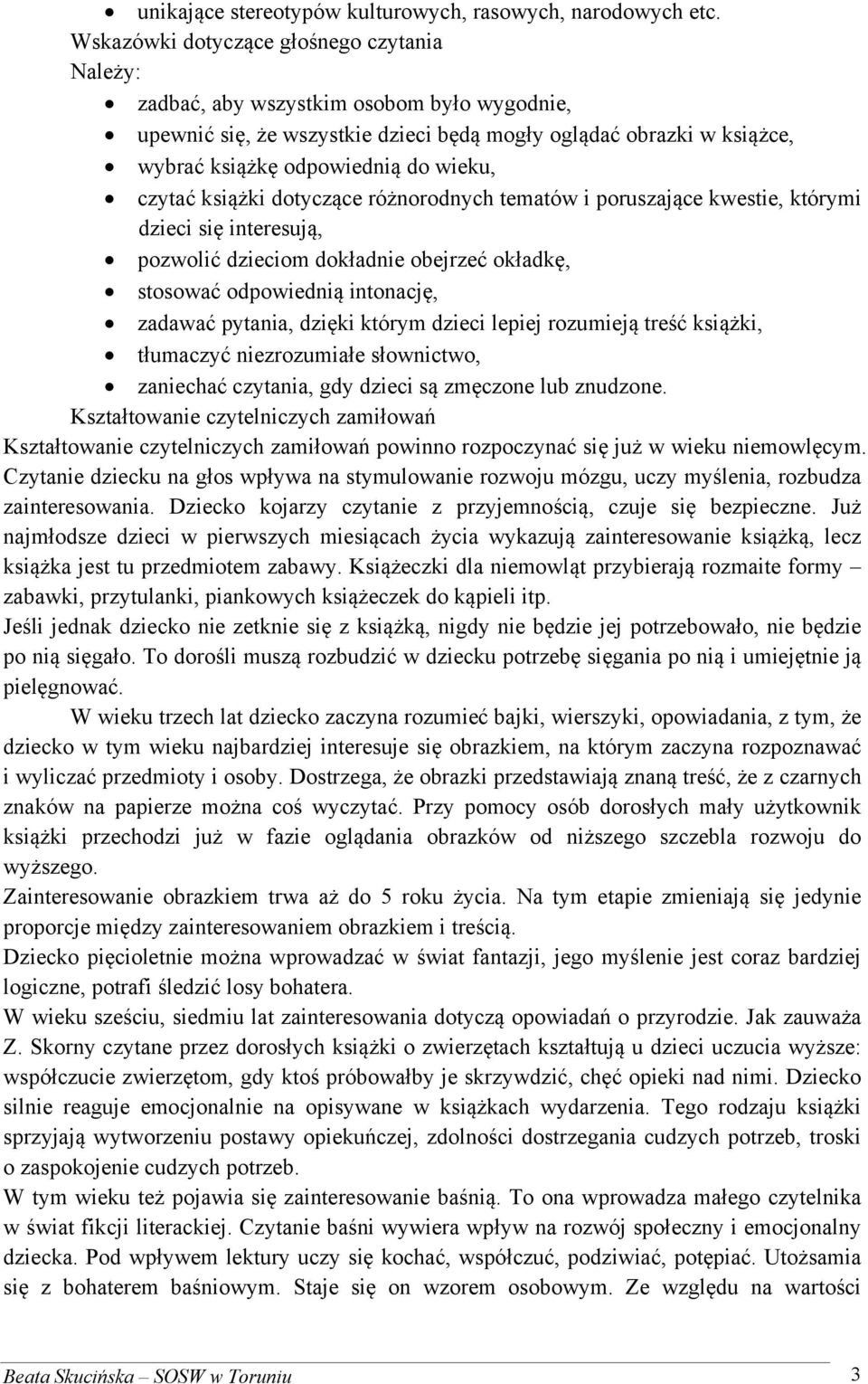 czytać książki dotyczące różnorodnych tematów i poruszające kwestie, którymi dzieci się interesują, pozwolić dzieciom dokładnie obejrzeć okładkę, stosować odpowiednią intonację, zadawać pytania,