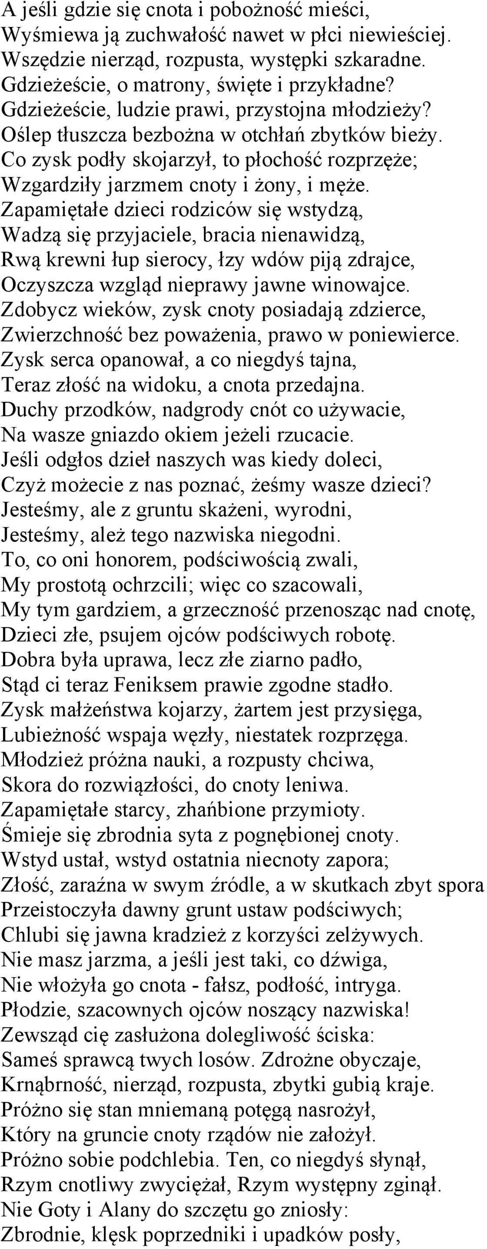 Zapamiętałe dzieci rodziców się wstydzą, Wadzą się przyjaciele, bracia nienawidzą, Rwą krewni łup sierocy, łzy wdów piją zdrajce, Oczyszcza wzgląd nieprawy jawne winowajce.