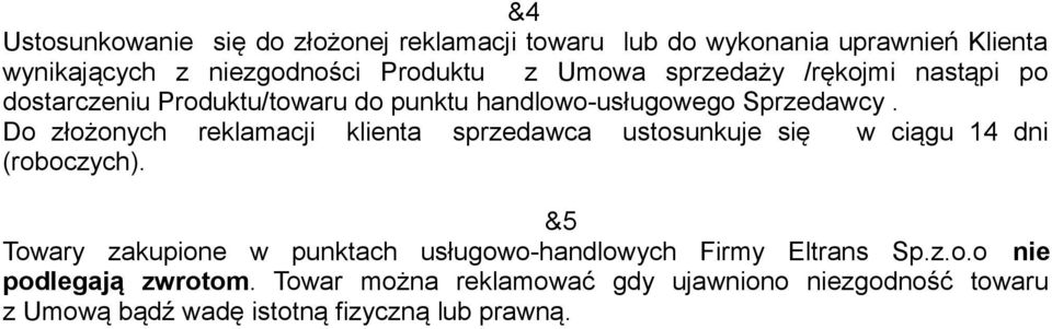 Do złożonych reklamacji klienta sprzedawca ustosunkuje się w ciągu 14 dni (roboczych).