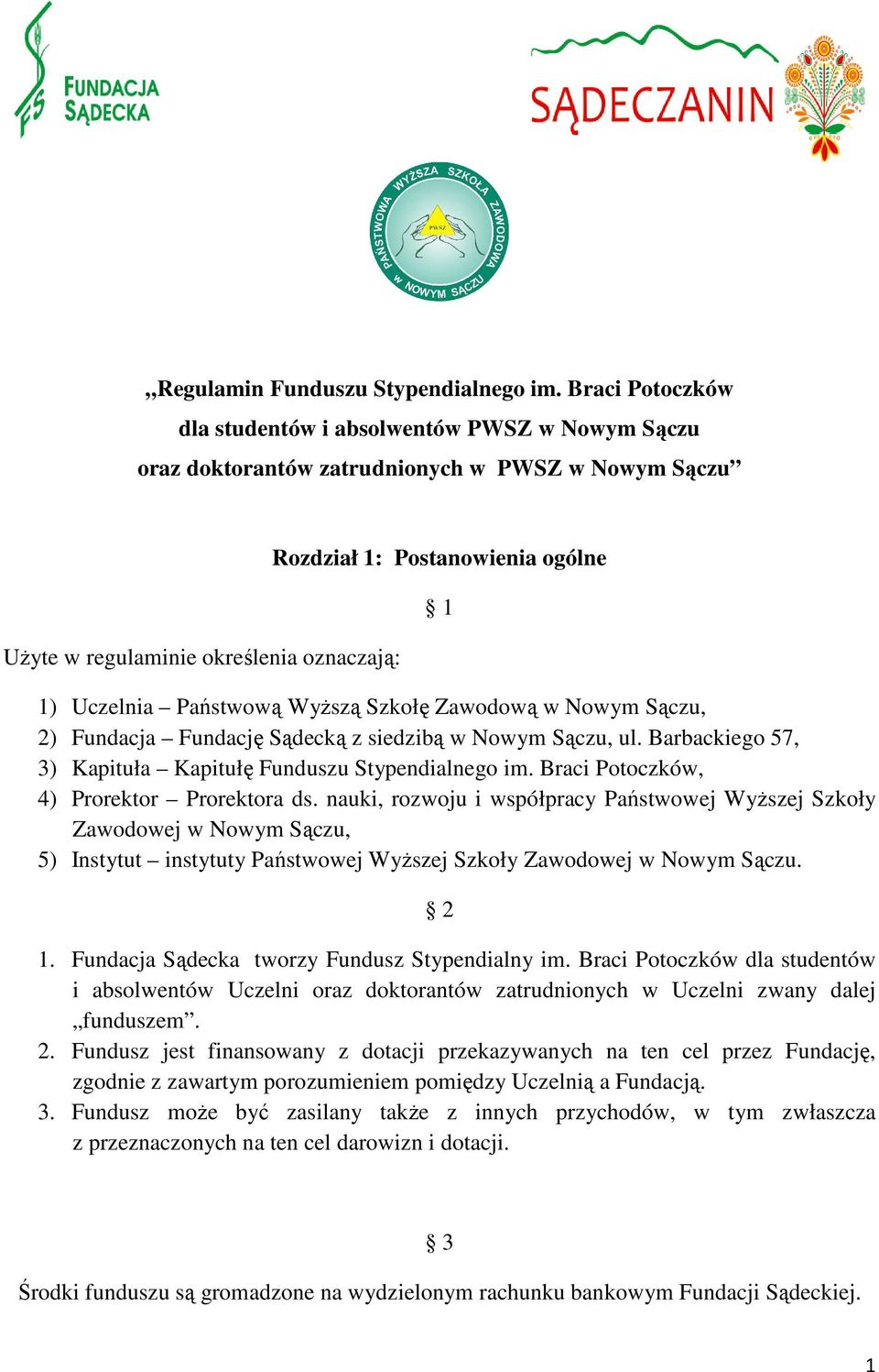 Uczelnia Państwową Wyższą Szkołę Zawodową w Nowym Sączu, 2) Fundacja Fundację Sądecką z siedzibą w Nowym Sączu, ul. Barbackiego 57, 3) Kapituła Kapitułę Funduszu Stypendialnego im.