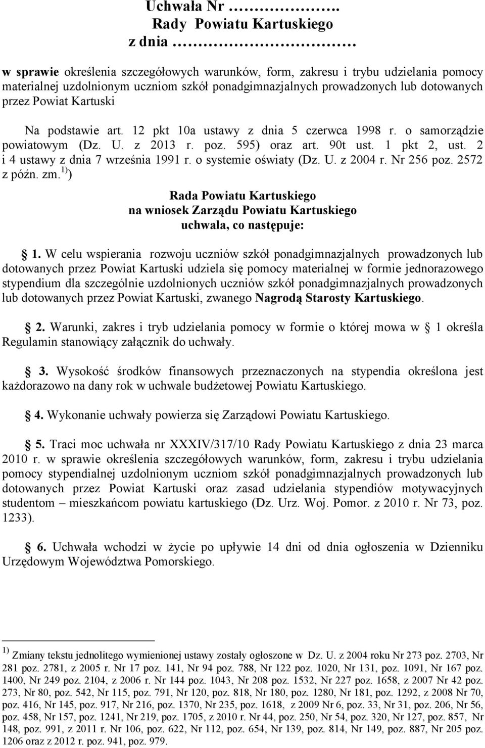 dotowanych przez Powiat Kartuski Na podstawie art. 12 pkt 10a ustawy z dnia 5 czerwca 1998 r. o samorządzie powiatowym (Dz. U. z 2013 r. poz. 595) oraz art. 90t ust. 1 pkt 2, ust.