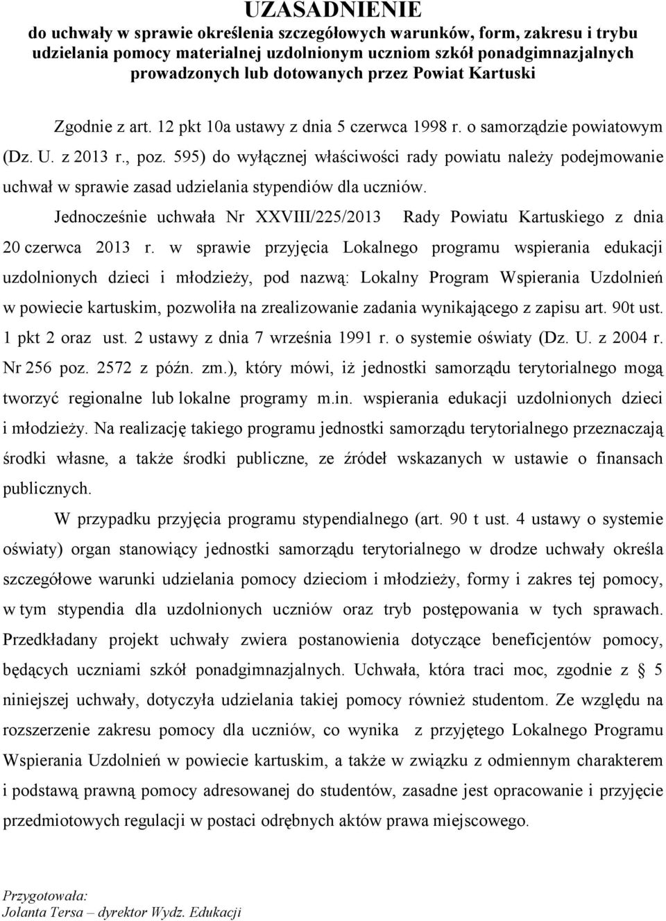 595) do wyłącznej właściwości rady powiatu należy podejmowanie uchwał w sprawie zasad udzielania stypendiów dla uczniów.