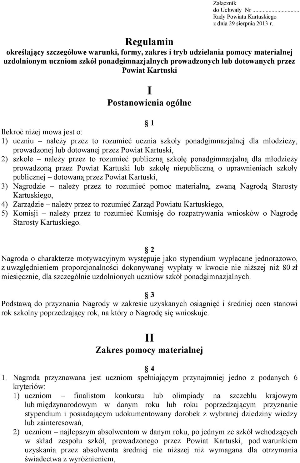 1 Ilekroć niżej mowa jest o: 1) uczniu należy przez to rozumieć ucznia szkoły ponadgimnazjalnej dla młodzieży, prowadzonej lub dotowanej przez Powiat Kartuski, 2) szkole należy przez to rozumieć