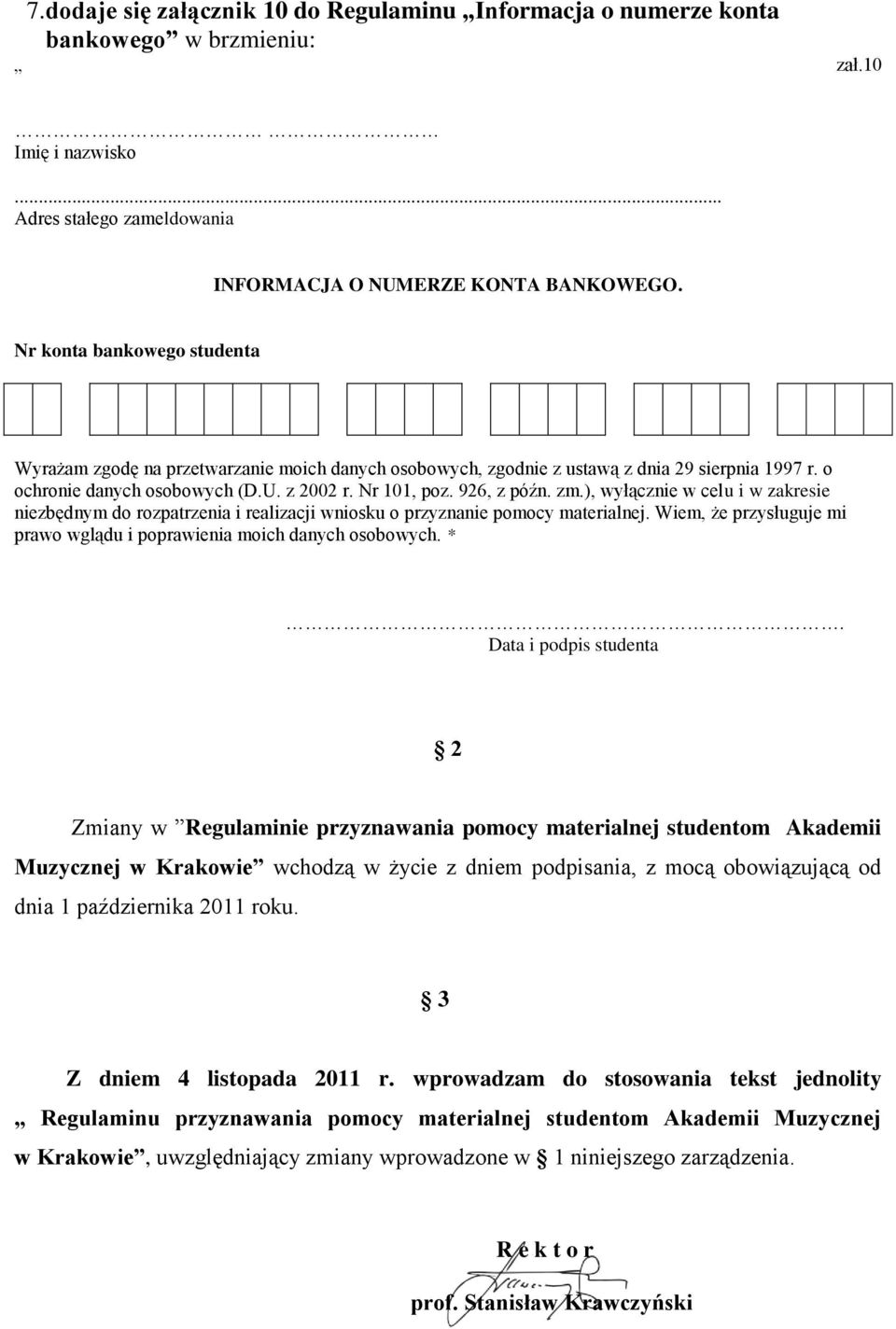 ), wyłącznie w celu i w zakresie niezbędnym do rozpatrzenia i realizacji wniosku o przyznanie pomocy materialnej. Wiem, że przysługuje mi prawo wglądu i poprawienia moich danych osobowych. *.