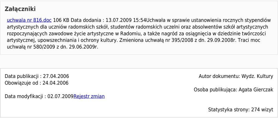 artystycznych rozpoczynających zawodowe życie artystyczne w Radomiu, a także nagród za osiągnięcia w dziedzinie twórczości artystycznej, upowszechniania i ochrony