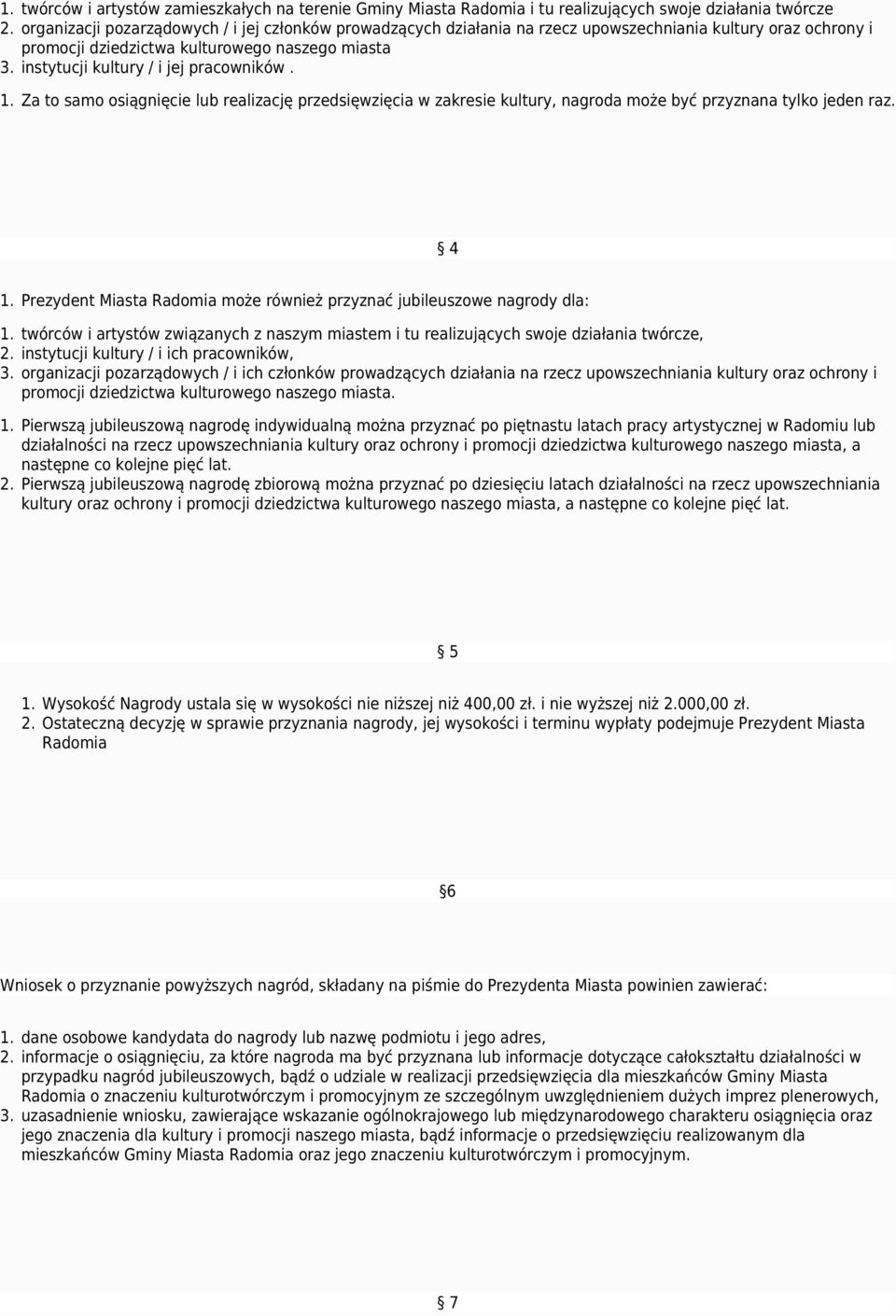 instytucji kultury / i jej pracowników. 1. Za to samo osiągnięcie lub realizację przedsięwzięcia w zakresie kultury, nagroda może być przyznana tylko jeden raz. 4 1.