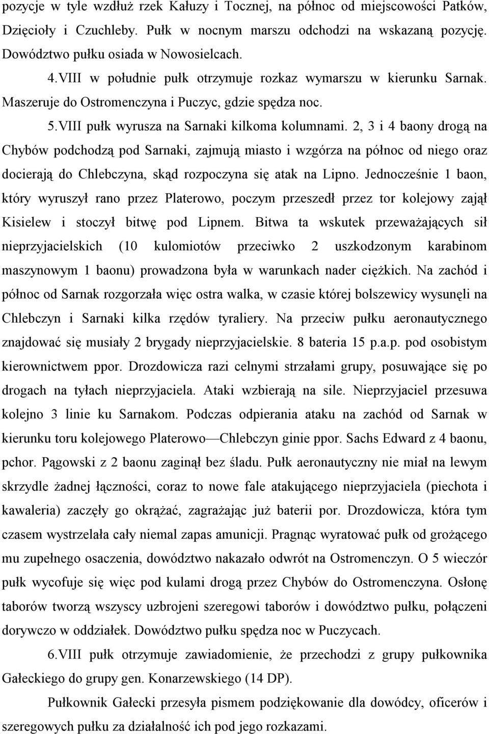 2, 3 i 4 baony drogą na Chybów podchodzą pod Sarnaki, zajmują miasto i wzgórza na północ od niego oraz docierają do Chlebczyna, skąd rozpoczyna się atak na Lipno.