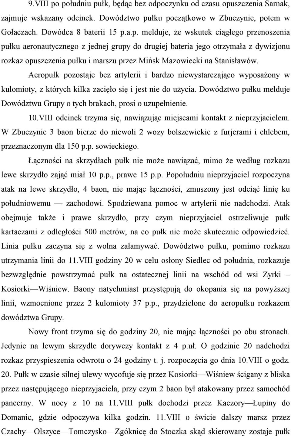 Aeropułk pozostaje bez artylerii i bardzo niewystarczająco wyposażony w kulomioty, z których kilka zacięło się i jest nie do użycia.