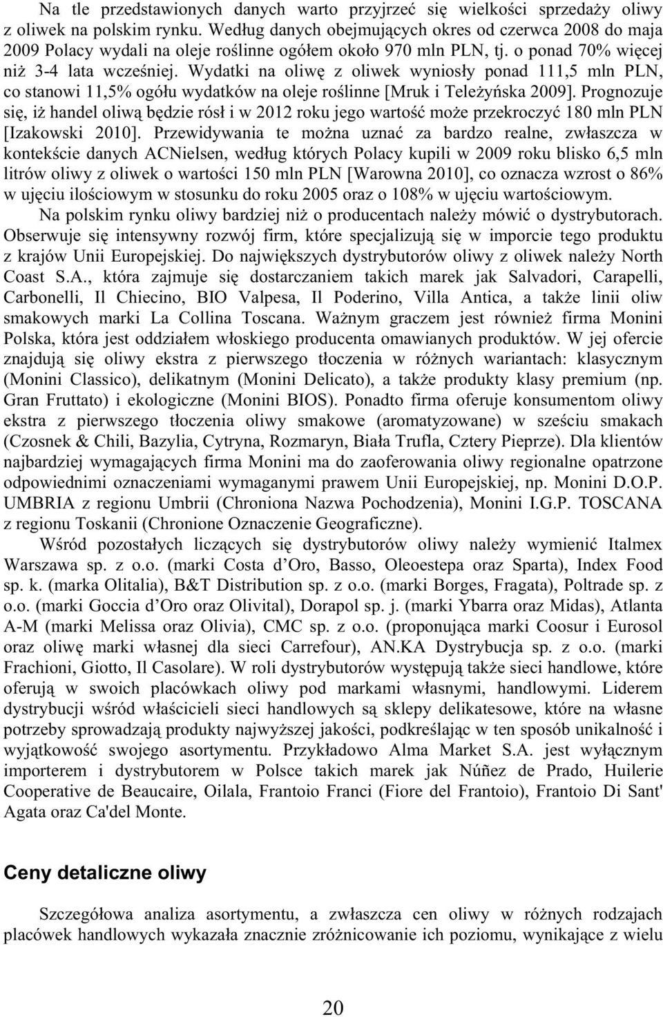 Wydatki na oliw z oliwek wynios y ponad 111,5 mln PLN, co stanowi 11,5% ogó u wydatków na oleje ro linne [Mruk i Tele y ska 2009].