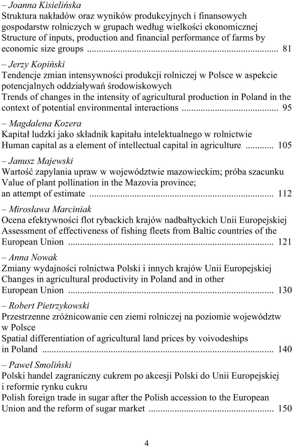 .. 81 Jerzy Kopi ski Tendencje zmian intensywno ci produkcji rolniczej w Polsce w aspekcie potencjalnych oddzia ywa rodowiskowych Trends of changes in the intensity of agricultural production in