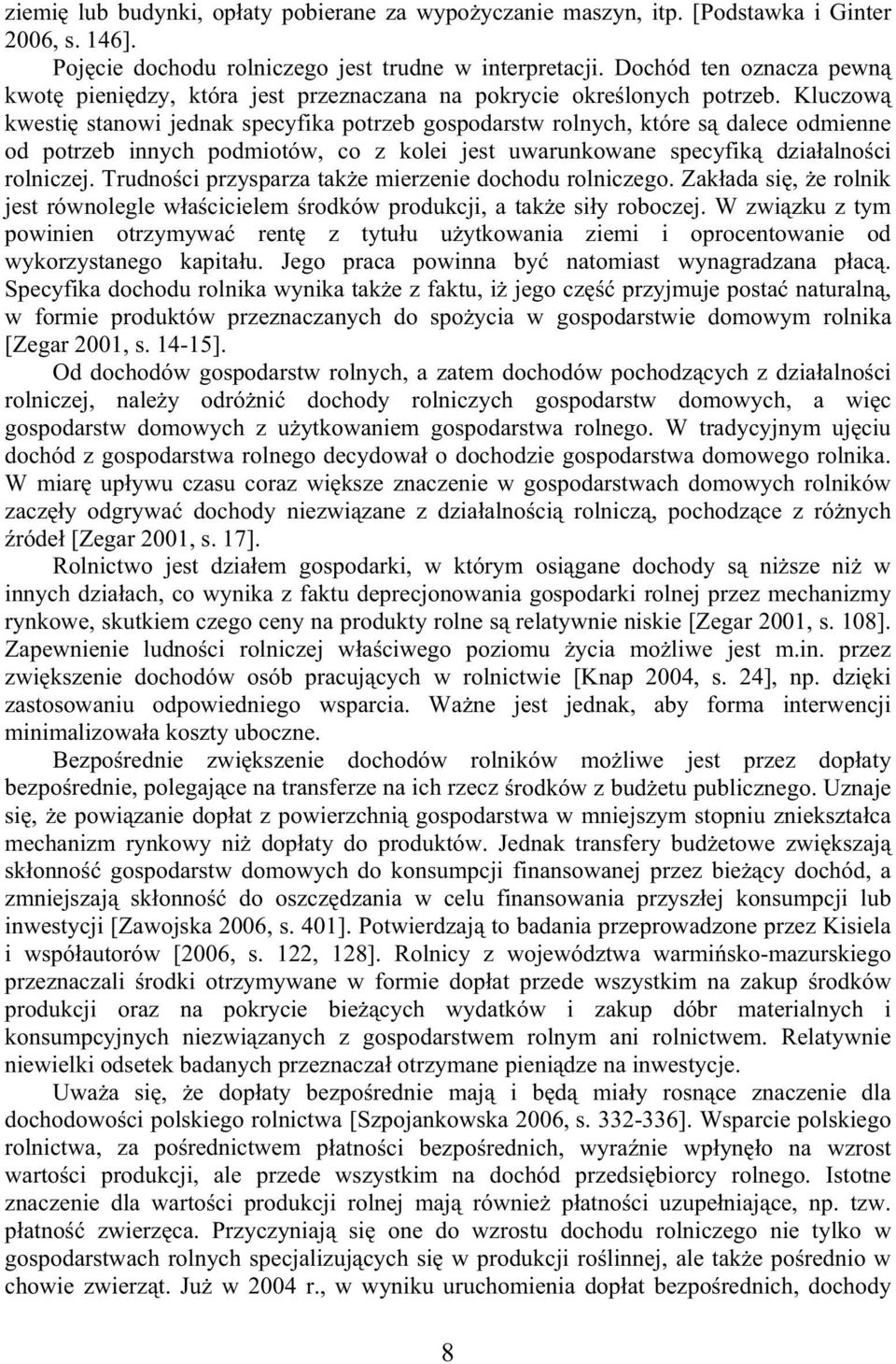 Kluczow kwesti stanowi jednak specyfika potrzeb gospodarstw rolnych, które s dalece odmienne od potrzeb innych podmiotów, co z kolei jest uwarunkowane specyfik dzia alno ci rolniczej.