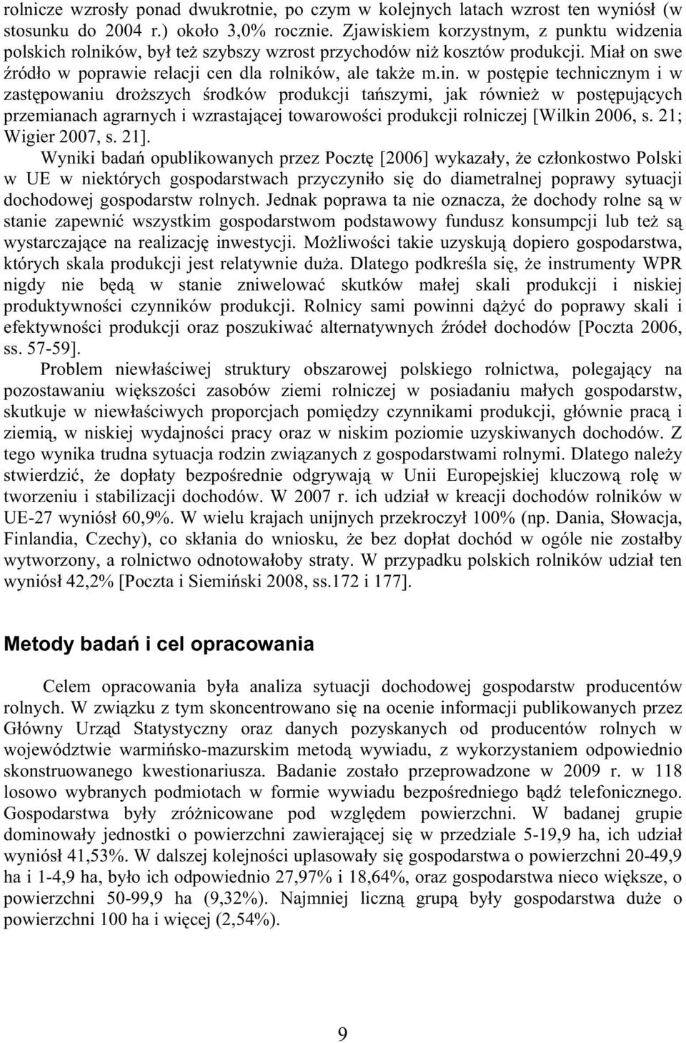 w post pie technicznym i w zast powaniu dro szych rodków produkcji ta szymi, jak równie w post puj cych przemianach agrarnych i wzrastaj cej towarowo ci produkcji rolniczej [Wilkin 2006, s.