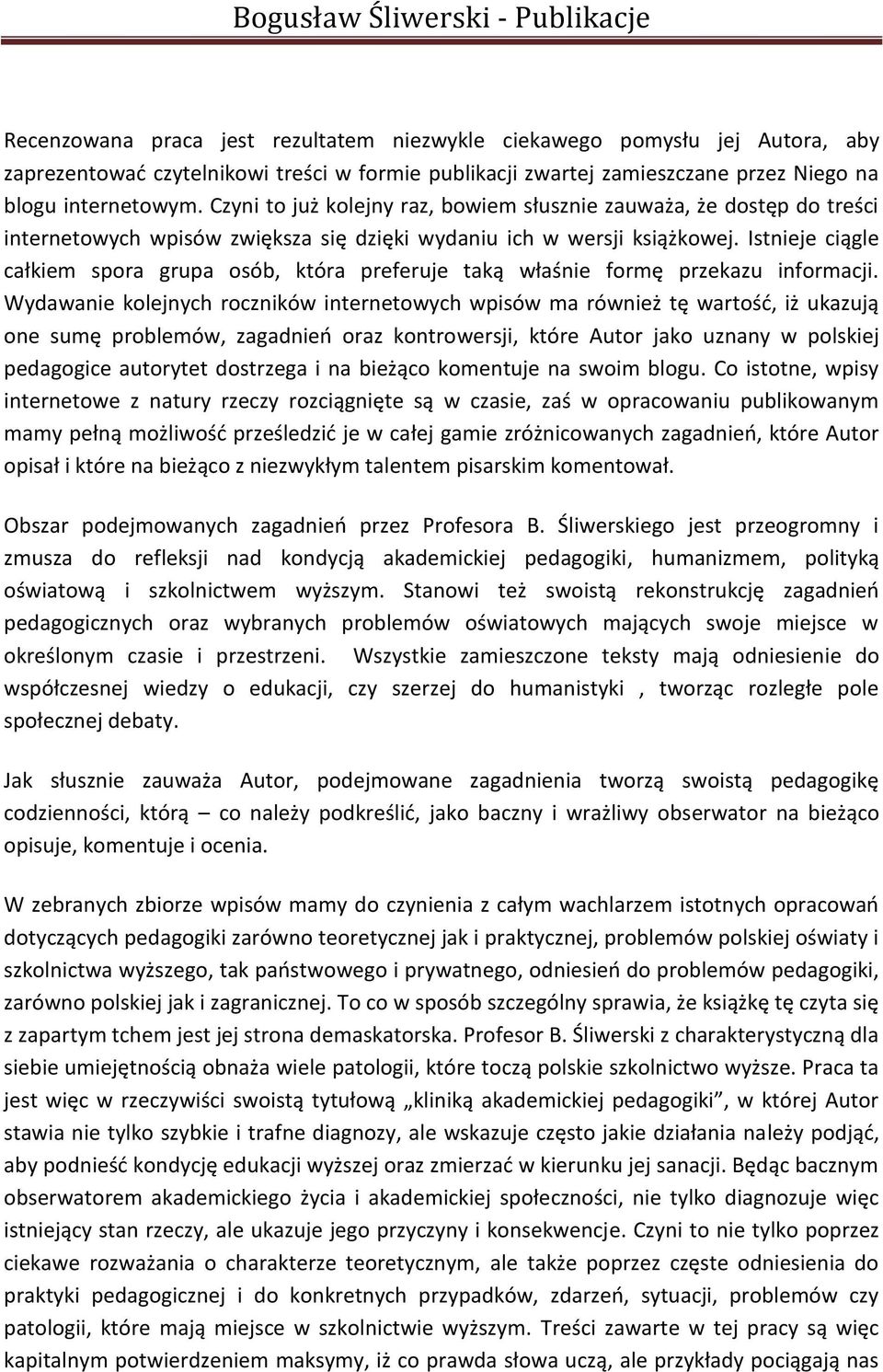 Istnieje ciągle całkiem spora grupa osób, która preferuje taką właśnie formę przekazu informacji.