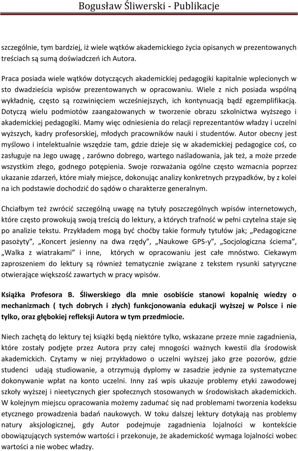 Wiele z nich posiada wspólną wykładnię, często są rozwinięciem wcześniejszych, ich kontynuacją bądź egzemplifikacją.