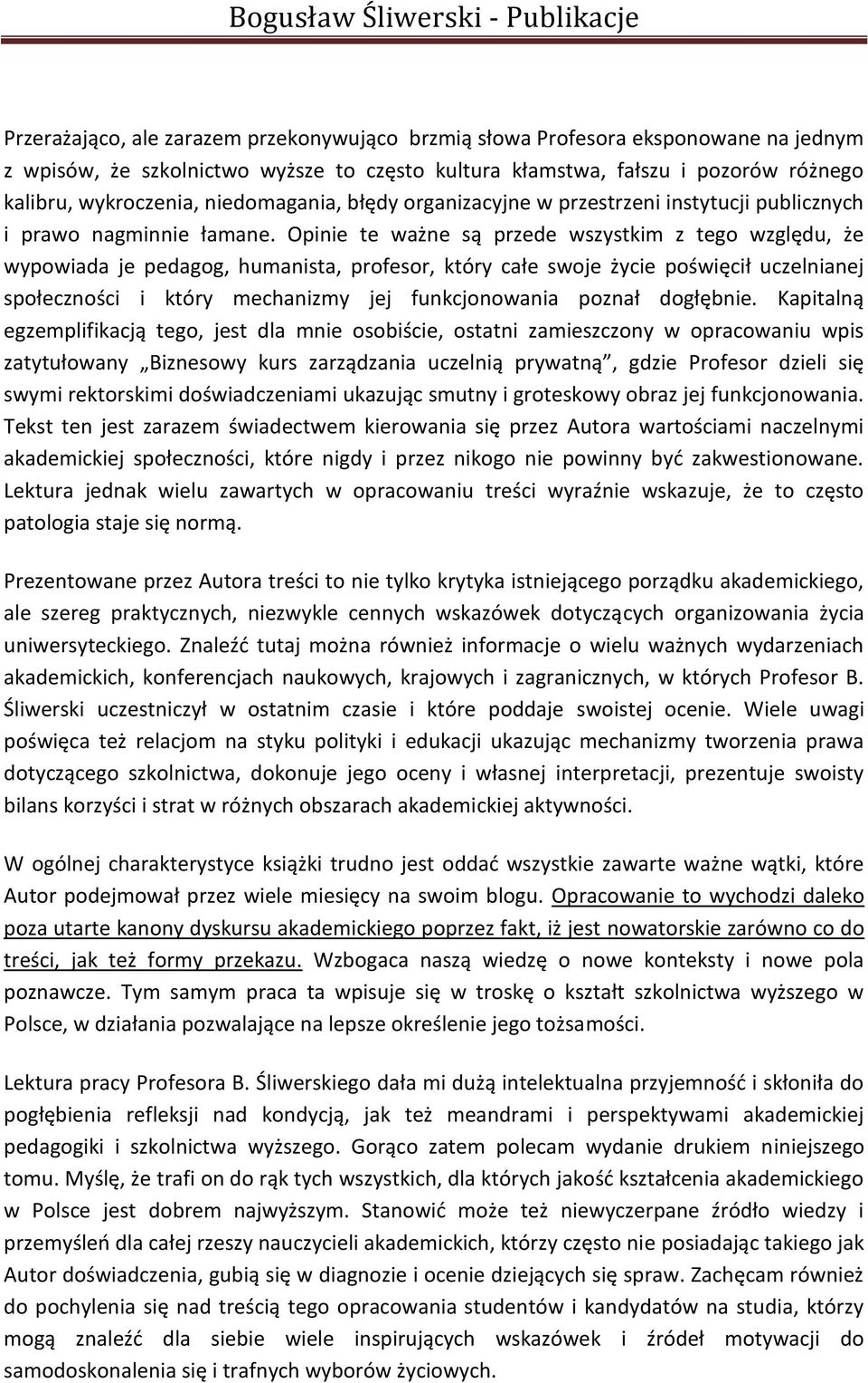 Opinie te ważne są przede wszystkim z tego względu, że wypowiada je pedagog, humanista, profesor, który całe swoje życie poświęcił uczelnianej społeczności i który mechanizmy jej funkcjonowania