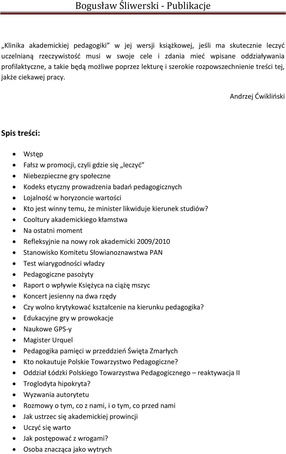 Andrzej Dwiklioski Spis treści: Wstęp Fałsz w promocji, czyli gdzie się leczyd Niebezpieczne gry społeczne Kodeks etyczny prowadzenia badao pedagogicznych Lojalnośd w horyzoncie wartości Kto jest