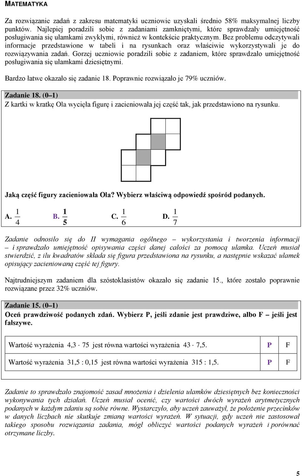 Bez problemu odczytywali informacje przedstawione w tabeli i na rysunkach oraz właściwie wykorzystywali je do rozwiązywania zadań.