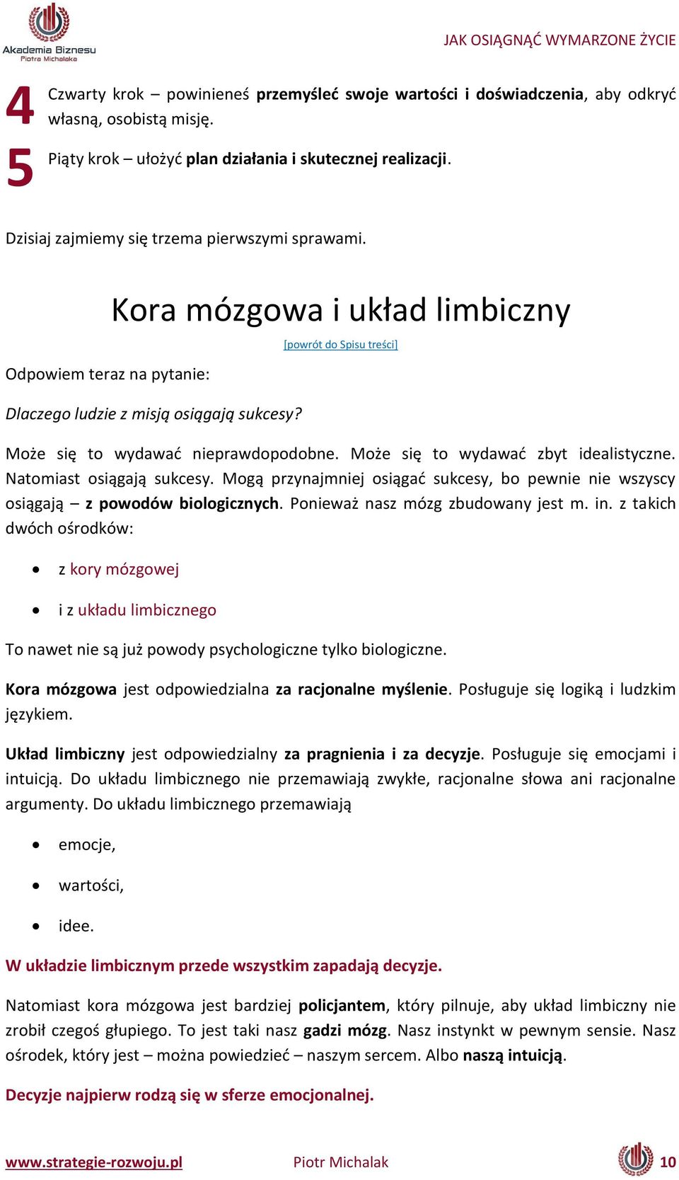 Może się to yda ać z yt idealisty z e. Nato iast osiągają suk esy. Mogą przy aj iej osiągać suk esy, o pe ie ie szys y osiągają z powodów biologicznych. Po ie aż asz ózg z udo a y jest. i. z takich d ó h ośrodkó : z kory mózgowej i z układu li i z ego To a et ie są już po ody psy hologi z e tylko iologi z e.