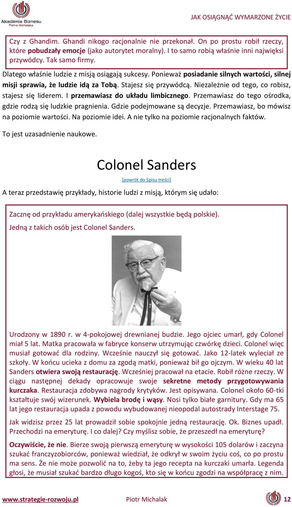 Niezależ ie od tego, o ro isz, stajesz się lidere. I prze awiasz do układu li i z ego. Prze a iasz do tego ośrodka, gdzie rodzą się ludzkie prag ie ia. Gdzie podej o a e są de yzje.