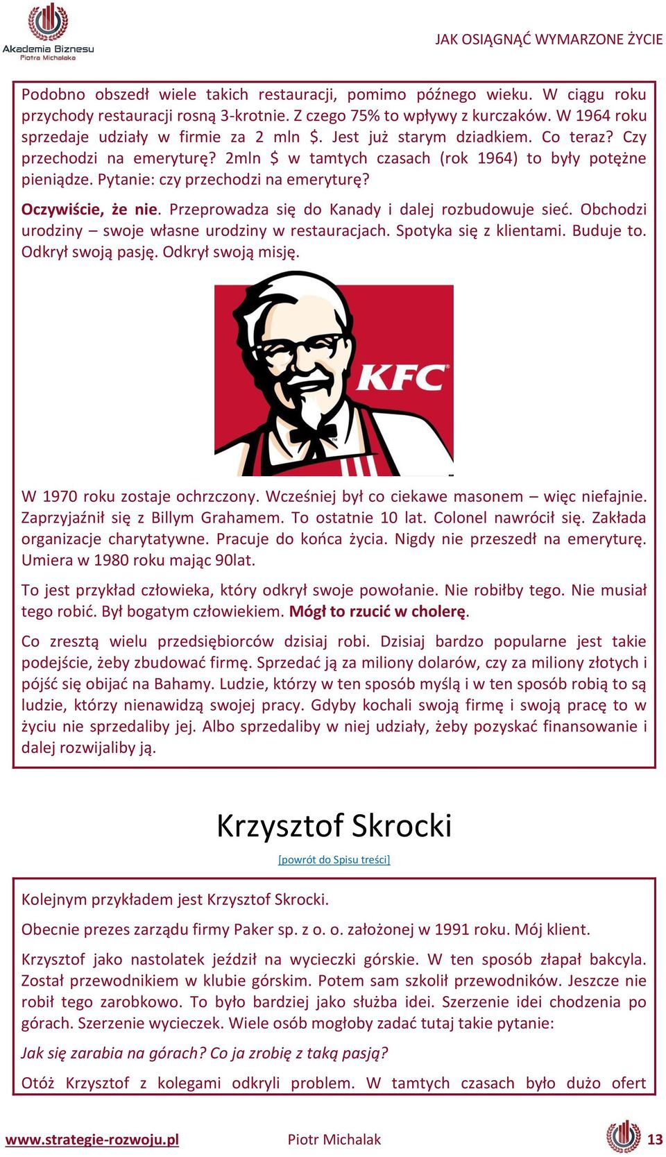 Przepro adza się do Ka ady i dalej roz udo uje sieć. O hodzi urodziny s oje łas e urodzi y restaura ja h. Spotyka się z klie ta i. Buduje to. Odkrył s oją pasję. Odkrył s oją isję.