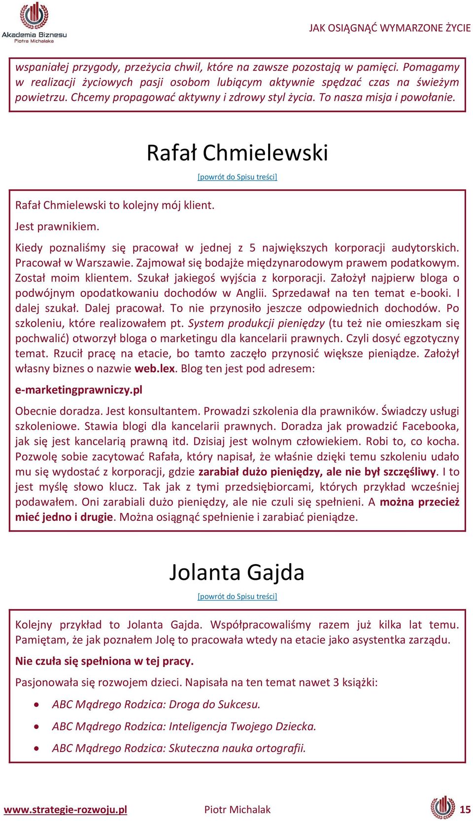 Rafał Ch iele ski Kiedy poz aliś y się pra o ał jed ej z aj iększy h korpora ji audytorski h. Pra o ał Warsza ie. )aj o ał się odajże iędzy arodo y pra e podatko y. )ostał oi klie te.