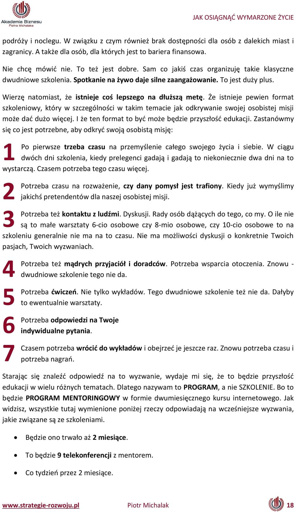 Że ist ieje pe ie for at szkole io y, który sz zegól oś i taki te a ie jak odkry a ie s ojej oso istej isji oże dać dużo ię ej. I że te for at to yć oże ędzie przyszłość eduka ji.