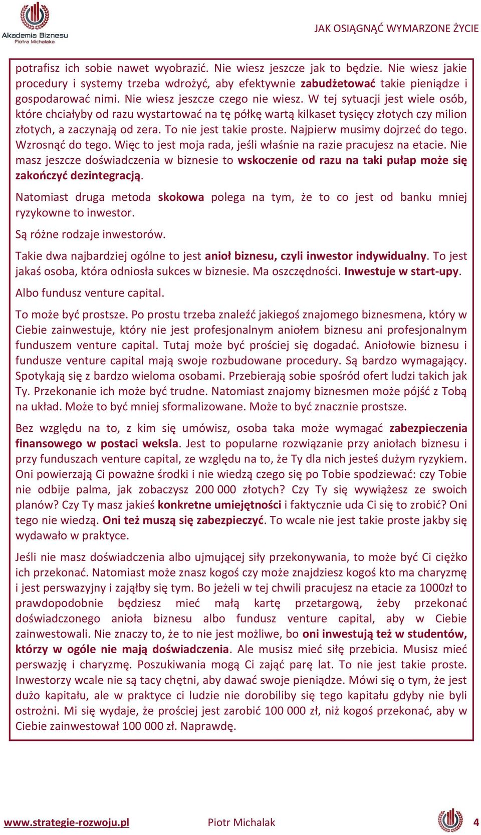 To ie jest takie proste. Najpier usi y dojrzeć do tego. Wzros ąć do tego. Wię to jest oja rada, jeśli łaś ie a razie pra ujesz a eta ie.