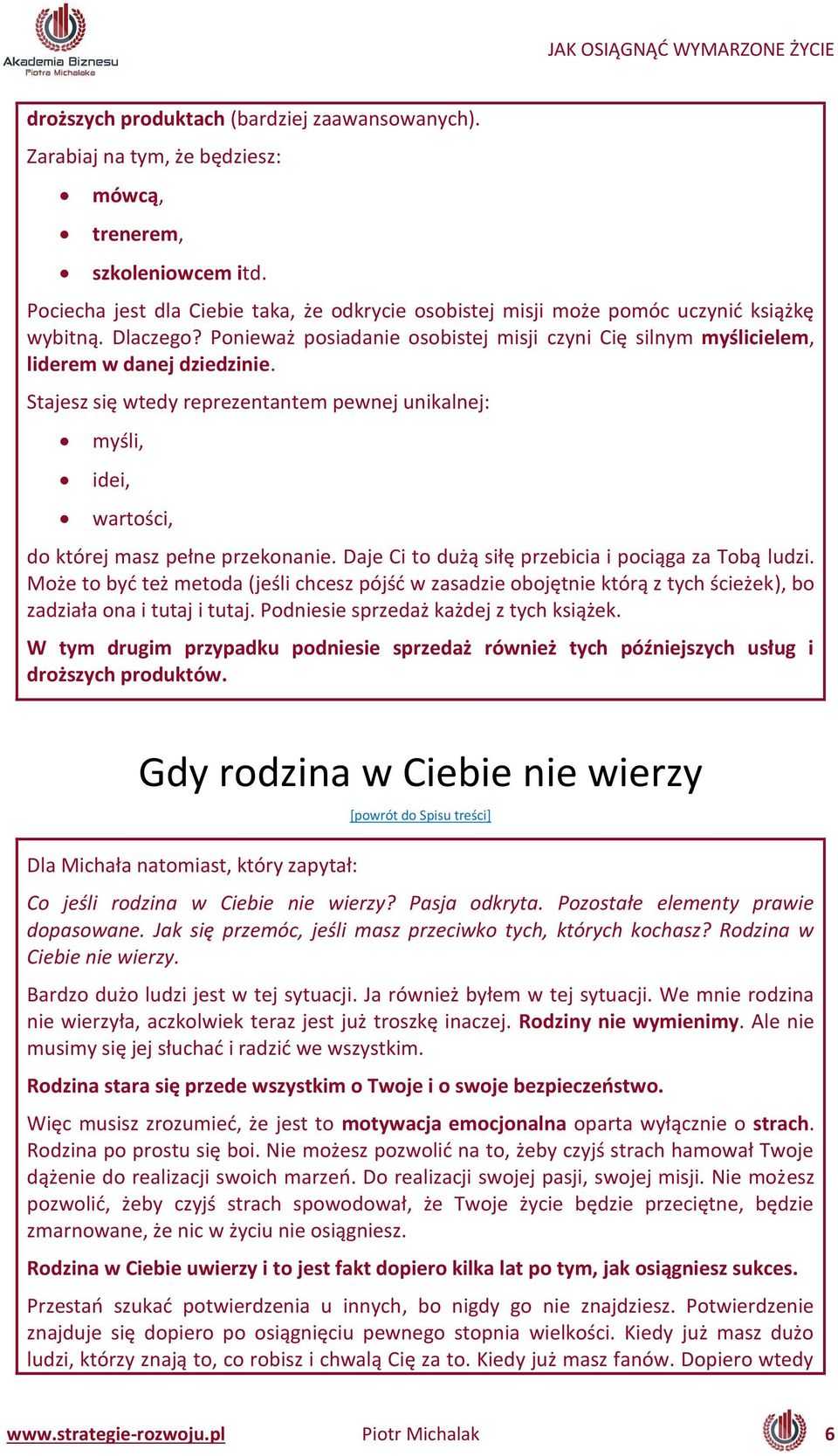 Stajesz się tedy reprezentantem pewnej unikalnej: yśli, idei, artoś i, do której asz peł e przeko a ie. Daje Ci to dużą siłę prze i ia i po iąga za To ą ludzi.