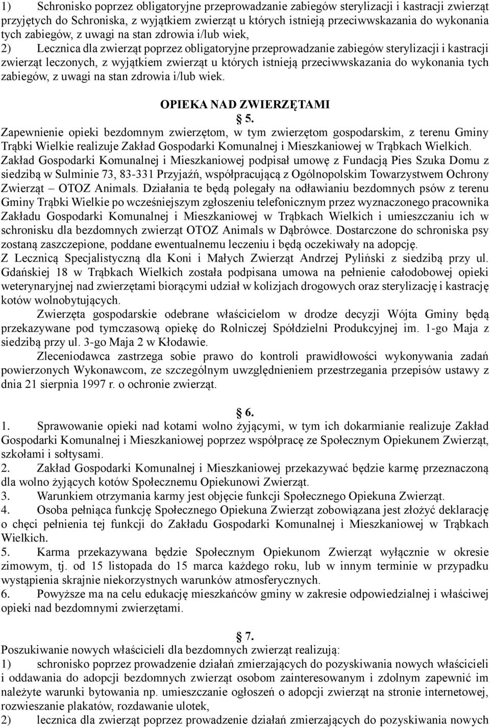 istnieją przeciwwskazania do wykonania tych zabiegów, z uwagi na stan zdrowia i/lub wiek. OPIEKA NAD ZWIERZĘTAMI 5.