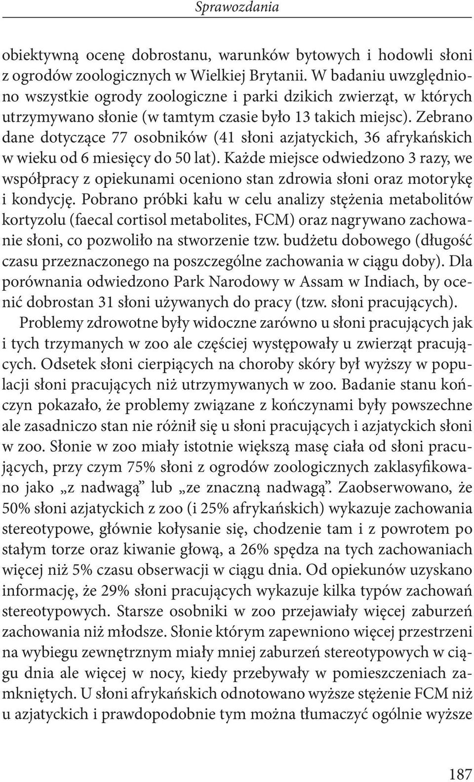 Zebrano dane dotyczące 77 osobników (41 słoni azjatyckich, 36 afrykańskich w wieku od 6 miesięcy do 50 lat).