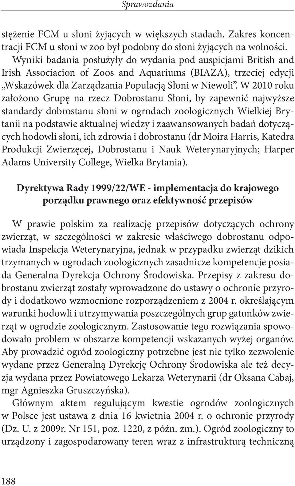 W 2010 roku założono Grupę na rzecz Dobrostanu Słoni, by zapewnić najwyższe standardy dobrostanu słoni w ogrodach zoologicznych Wielkiej Brytanii na podstawie aktualnej wiedzy i zaawansowanych badań