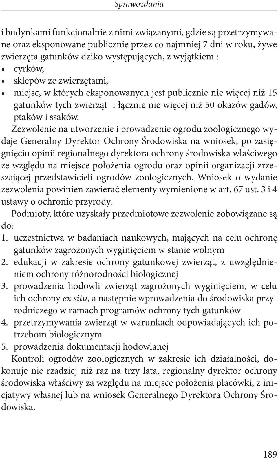 Zezwolenie na utworzenie i prowadzenie ogrodu zoologicznego wydaje Generalny Dyrektor Ochrony Środowiska na wniosek, po zasięgnięciu opinii regionalnego dyrektora ochrony środowiska właściwego ze