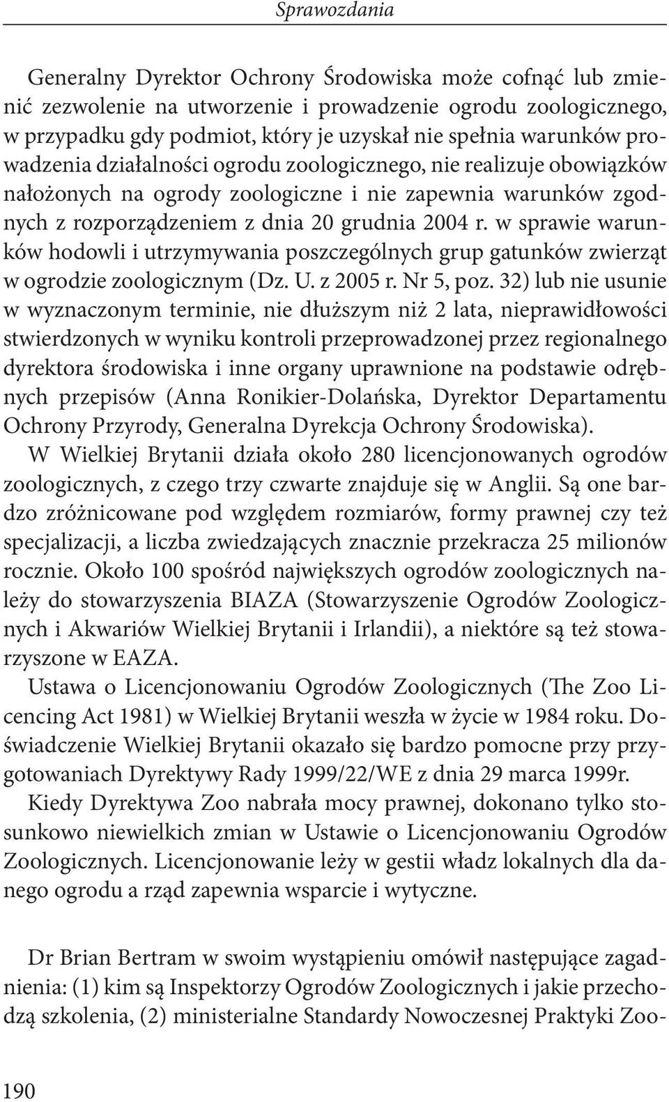 w sprawie warunków hodowli i utrzymywania poszczególnych grup gatunków zwierząt w ogrodzie zoologicznym (Dz. U. z 2005 r. Nr 5, poz.