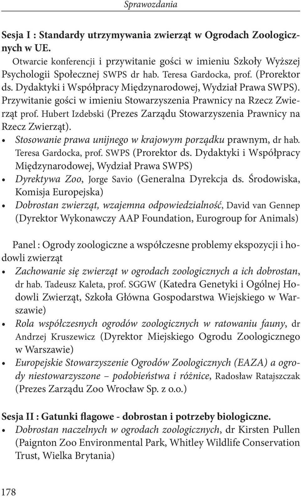 Hubert Izdebski (Prezes Zarządu Stowarzyszenia Prawnicy na Rzecz Zwierząt). Stosowanie prawa unijnego w krajowym porządku prawnym, dr hab. Teresa Gardocka, prof. SWPS (Prorektor ds.