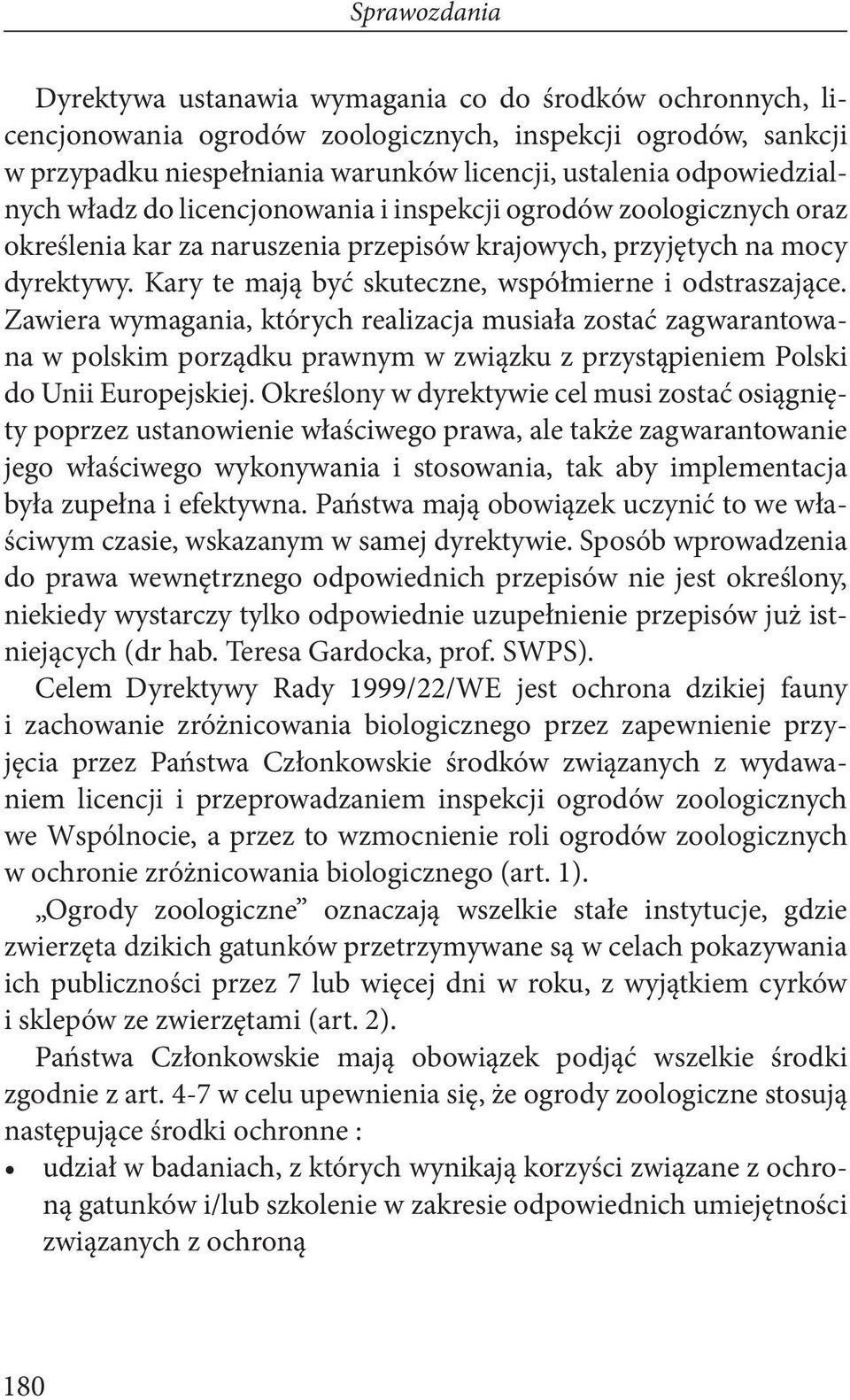 Zawiera wymagania, których realizacja musiała zostać zagwarantowana w polskim porządku prawnym w związku z przystąpieniem Polski do Unii Europejskiej.