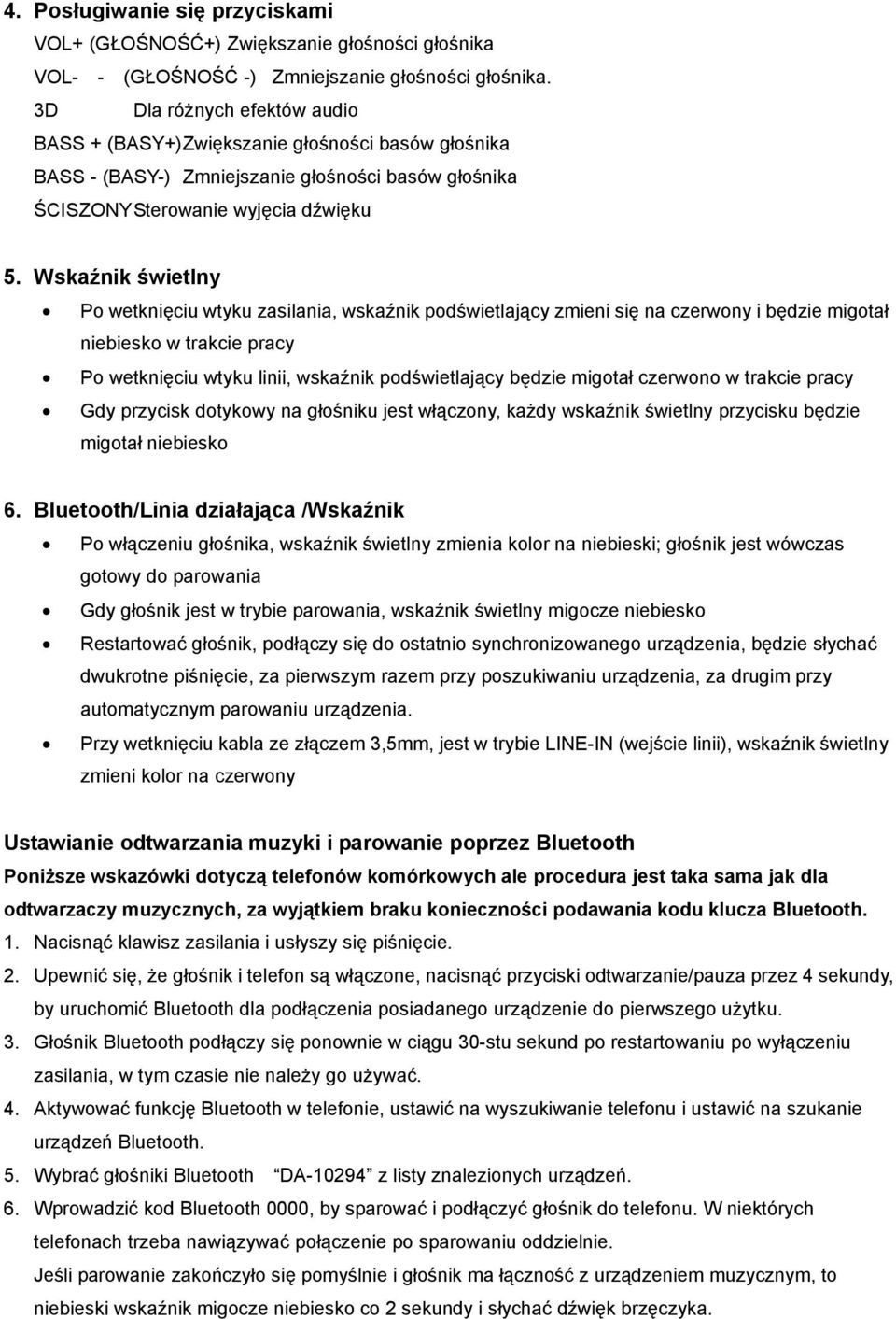 Wskaźnik świetlny Po wetknięciu wtyku zasilania, wskaźnik podświetlający zmieni się na czerwony i będzie migotał niebiesko w trakcie pracy Po wetknięciu wtyku linii, wskaźnik podświetlający będzie