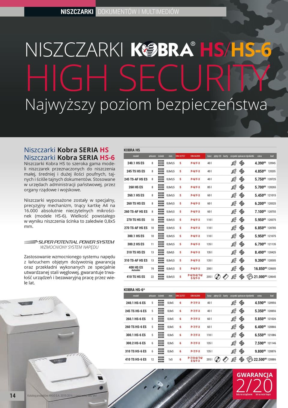Niszczarki wyposażone zostały w specjalny, precyzyjny mechanizm, tnący kartkę A4 na 16.000 absolutnie nieczytelnych mikrościnek (modele HS-6).