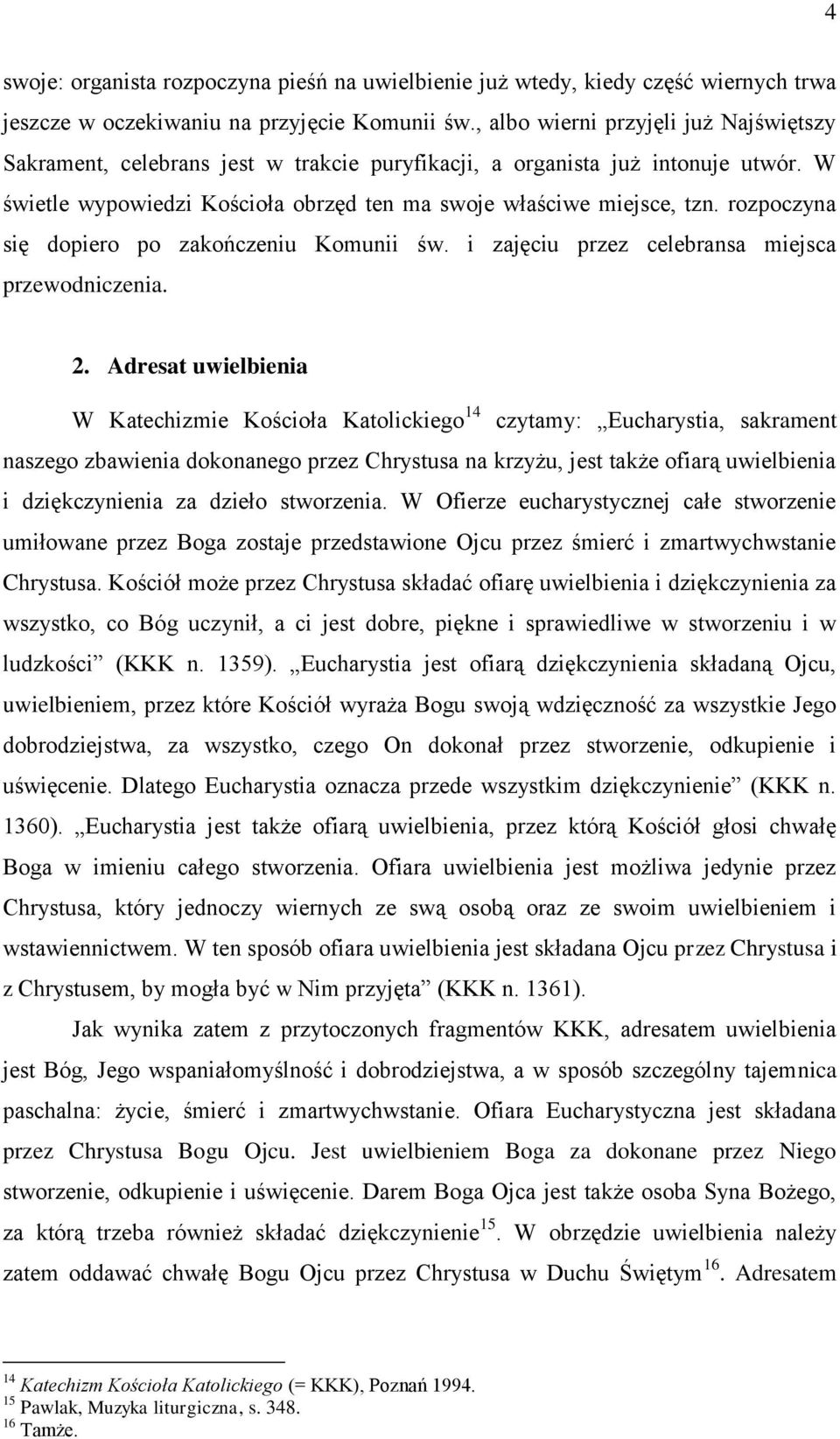 rozpoczyna się dopiero po zakończeniu Komunii św. i zajęciu przez celebransa miejsca przewodniczenia. 2.