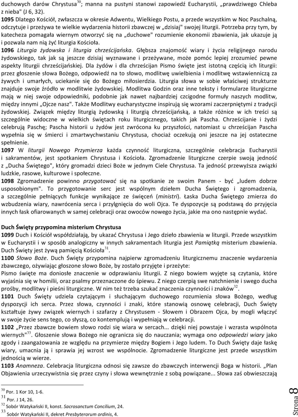 Potrzeba przy tym, by katecheza pomagała wiernym otworzyć się na duchowe" rozumienie ekonomii zbawienia, jak ukazuje ją i pozwala nam nią żyć liturgia Kościoła.