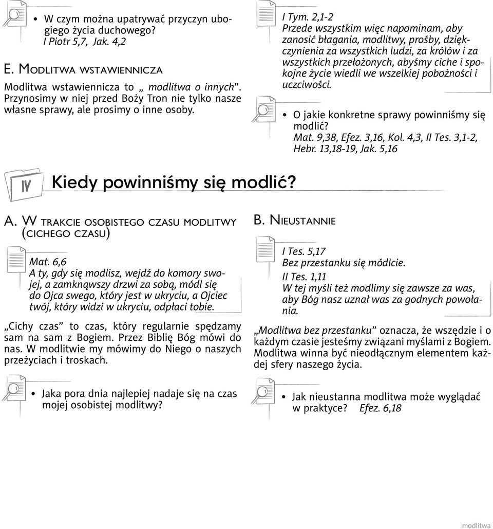 2,1-2 Przede wszystkim więc napominam, aby zanosić błagania, modlitwy, prośby, dziękczynienia za wszystkich ludzi, za królów i za wszystkich przełożonych, abyśmy ciche i spokojne życie wiedli we