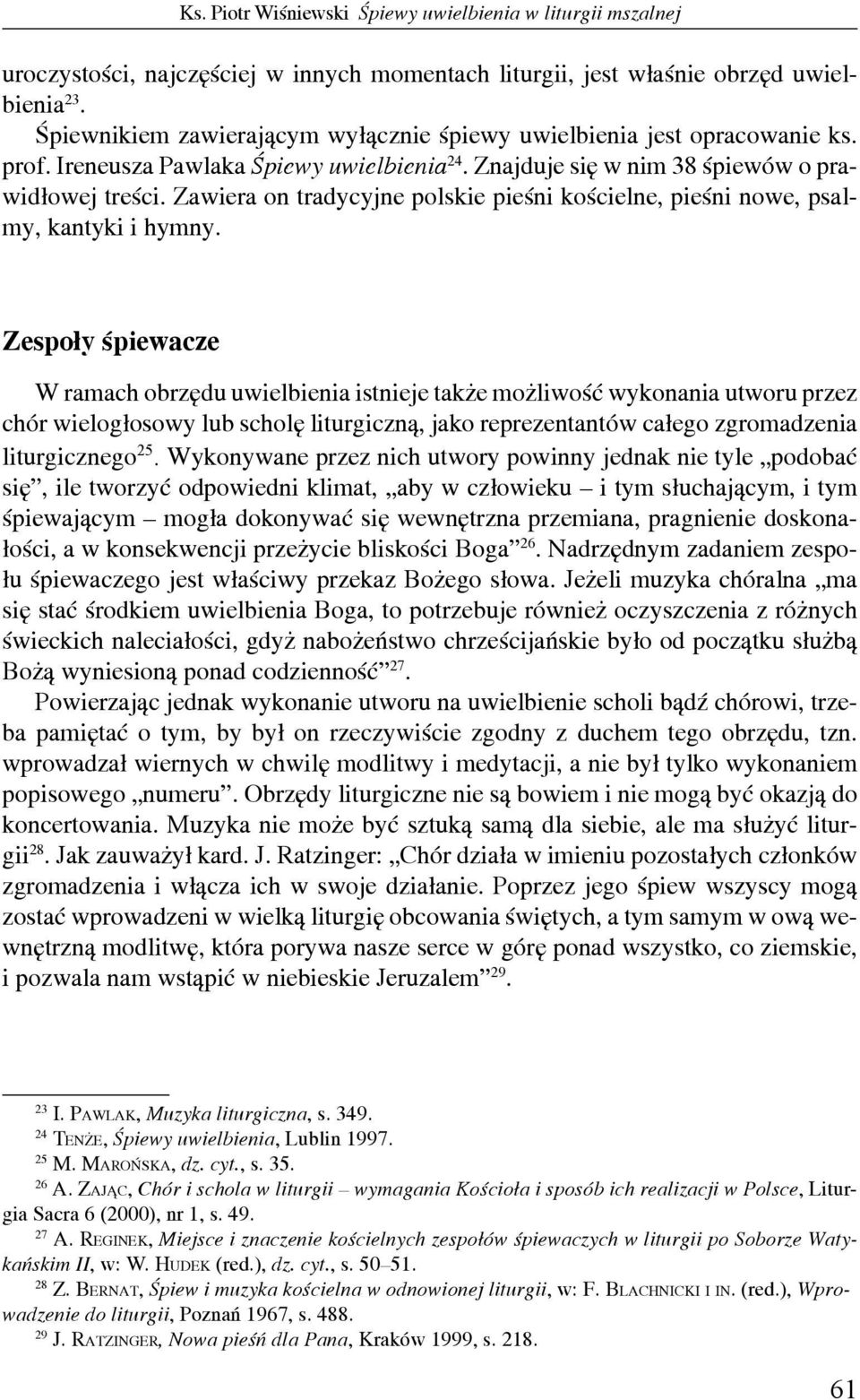 Zawiera on tradycyjne polskie pieśni kościelne, pieśni nowe, psalmy, kantyki i hymny.