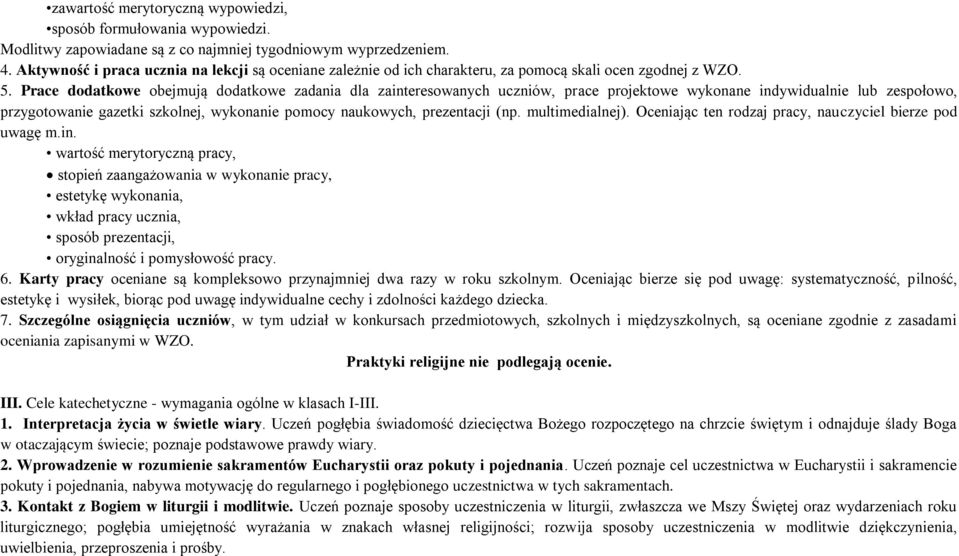 Prace dodatkowe obejmują dodatkowe zadania dla zainteresowanych uczniów, prace projektowe wykonane indywidualnie lub zespołowo, przygotowanie gazetki szkolnej, wykonanie pomocy naukowych, prezentacji