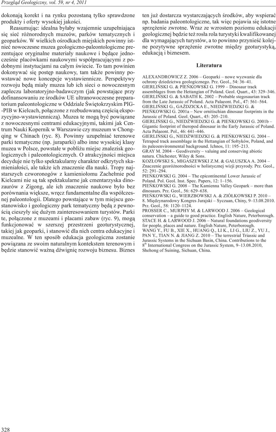 W wielkich oœrodkach miejskich powinny istnieæ nowoczesne muzea geologiczno-paleontologiczne prezentuj¹ce oryginalne materia³y naukowe i bêd¹ce jednoczeœnie placówkami naukowymi wspó³pracuj¹cymi z