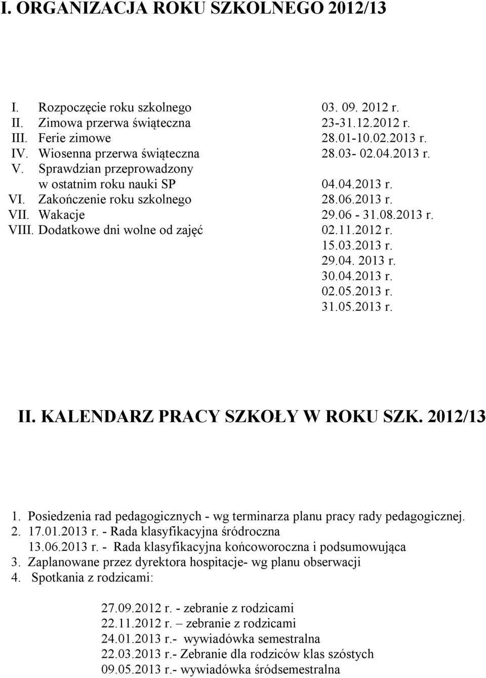 2012 r. 15.03.2013 r. 29.04. 2013 r. 30.04.2013 r. 02.05.2013 r. 31.05.2013 r. II. KALENDARZ PRACY SZKOŁY W ROKU SZK. 2012/13 1.
